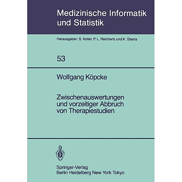 Zwischenauswertungen und vorzeitiger Abbruch von Therapiestudien / Medizinische Informatik, Biometrie und Epidemiologie Bd.53, W. Köpcke