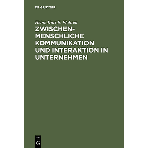 Zwischenmenschliche Kommunikation und Interaktion in Unternehmen, Heinz-Kurt E. Wahren