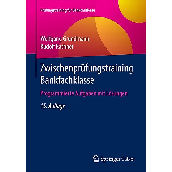 Zwischenprüfungstraining Bankfachklasse / Prüfungstraining für Bankkaufleute, Wolfgang Grundmann, Rudolf Rathner