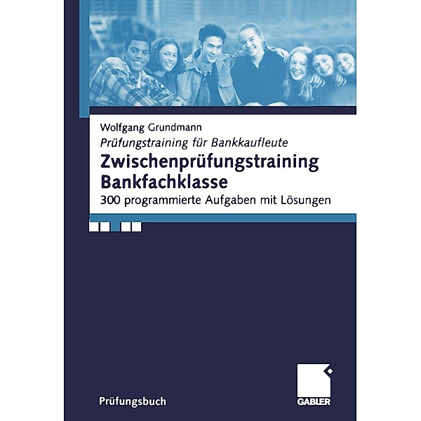 Zwischenprüfungstraining Bankfachklasse / Prüfungstraining für Bankkaufleute, Wolfgang Grundmann