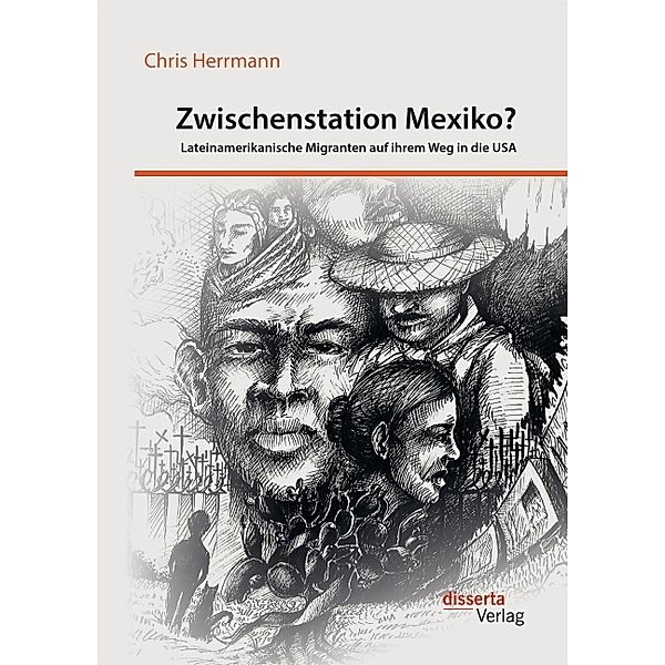 Zwischenstation Mexiko? Lateinamerikanische Migranten auf ihrem Weg in die USA, Chris Herrmann