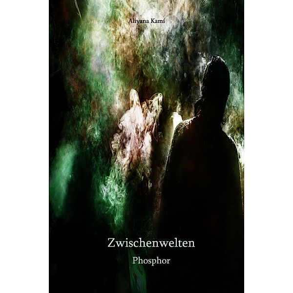 Zwischenwelten: Phosphor / Zwischenwelten. Ein Short Story-Projekt Bd.7, Aliyana Kamí