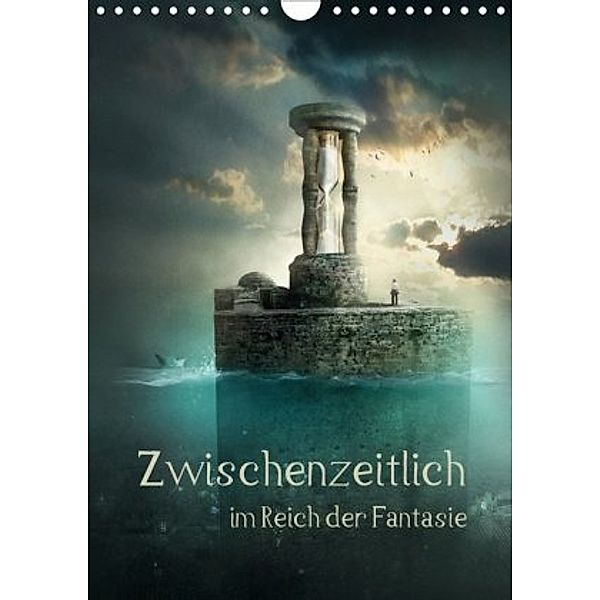 Zwischenzeitlich im Reich der Fantasie (Wandkalender 2020 DIN A4 hoch), N N