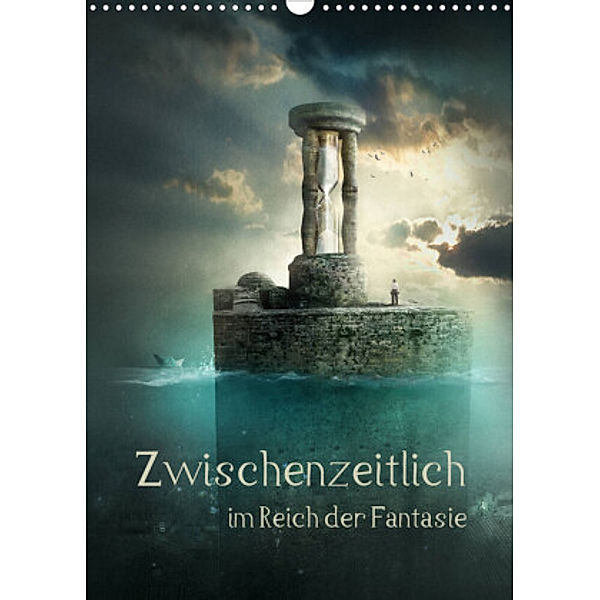 Zwischenzeitlich im Reich der Fantasie (Wandkalender 2022 DIN A3 hoch), N N