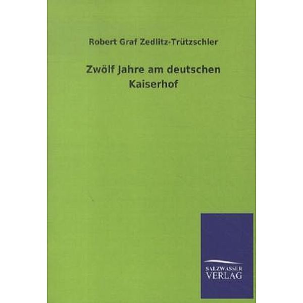 Zwölf Jahre am deutschen Kaiserhof, Robert von Zedlitz-Trützschler