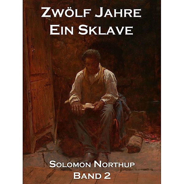 Zwölf Jahre Ein Sklave, Band 2 / Zwölf Jahre Ein Sklave Bd.2, Solomon Northup