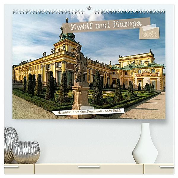 Zwölf mal Europa (hochwertiger Premium Wandkalender 2024 DIN A2 quer), Kunstdruck in Hochglanz, Andy Tetlak