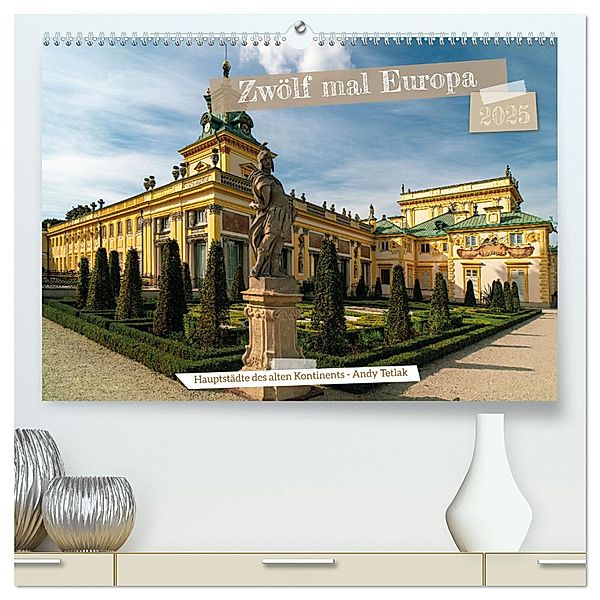Zwölf mal Europa (hochwertiger Premium Wandkalender 2025 DIN A2 quer), Kunstdruck in Hochglanz, Calvendo, Andy Tetlak