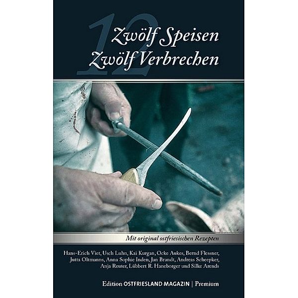 Zwölf Speisen - Zwölf Verbrechen, Anna-Sophie Inden, Silke Arends, Lübbert R. Haneborger, Kai Kurgan, Bernd Flessner, Andreas Scheepker, Jutta Oltmanns, Usch Luhn, Hans-Erich Viet, Unetta Steemann, Anja Reuter