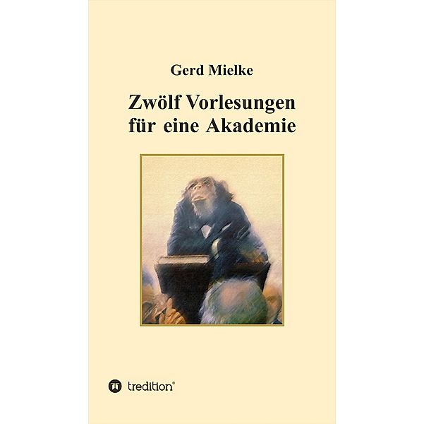 Zwölf Vorlesungen für eine Akademie / tredition, Gerd Mielke