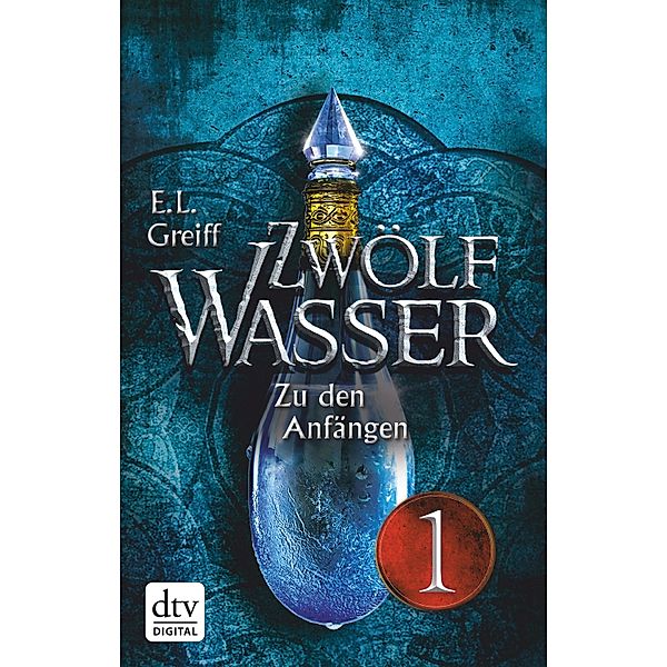 Zwölf Wasser 1 - Teil 1 / 12-Wasser-Trilogie Bd.1, E. L. Greiff