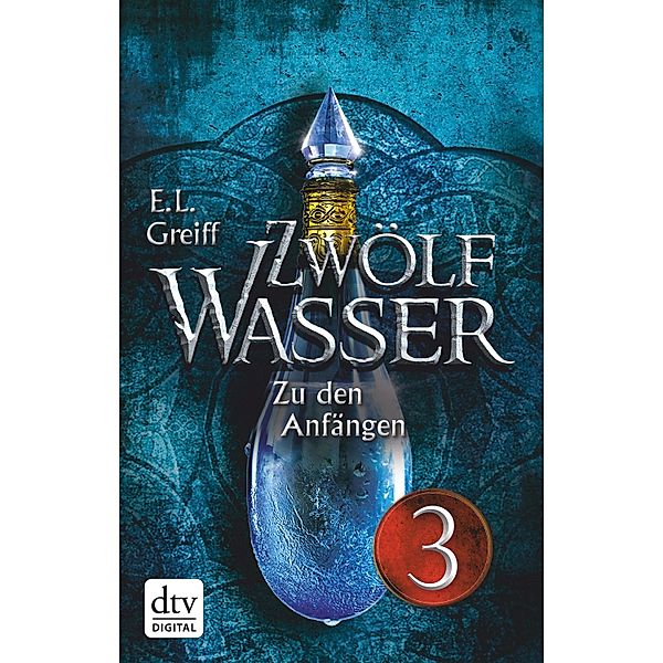 Zwölf Wasser 1 - Teil 3 / 12-Wasser-Trilogie Bd.1, E. L. Greiff