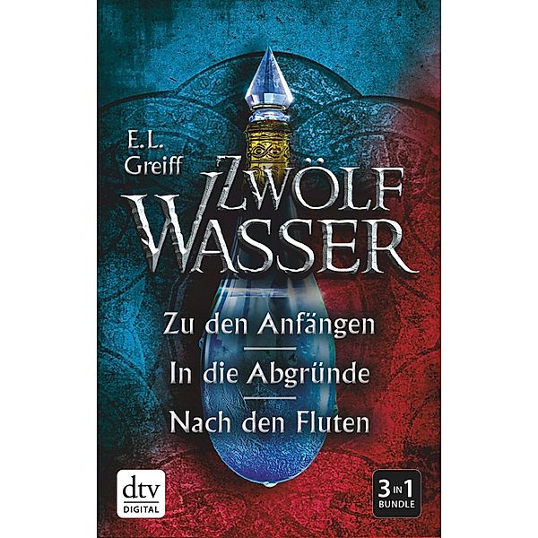 Zwölf Wasser Der Sammelband: Zu den Anfängen - In die Abgründe - Nach den Fluten, E. L. Greiff