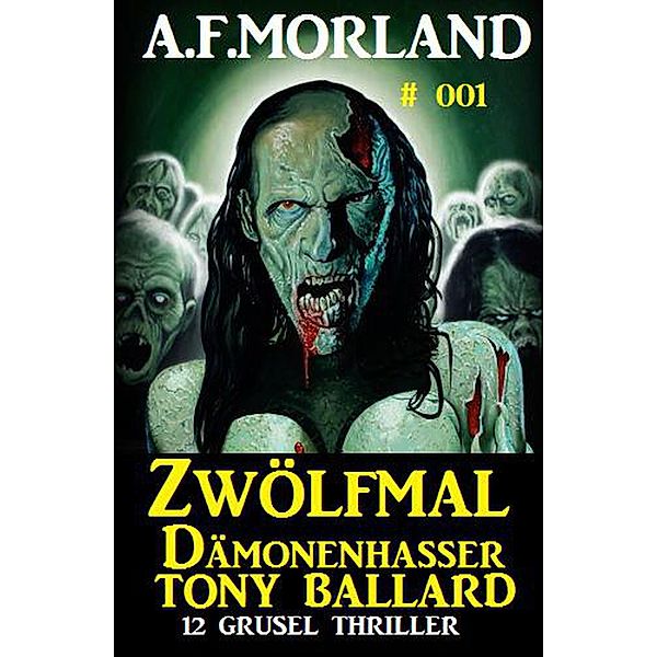 Zwölfmal Dämonenhasser Tony Ballard 001 - Sammelband 12 Grusel Thriller, A. F. Morland