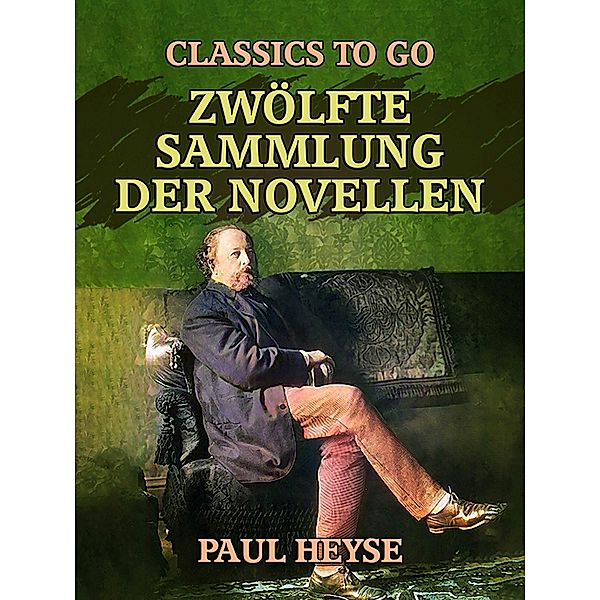 Zwölfte Sammlung der Novellen, Paul Heyse