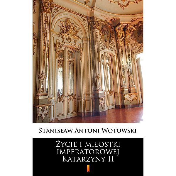 Zycie i milostki imperatorowej Katarzyny II, Stanislaw Antoni Wotowski