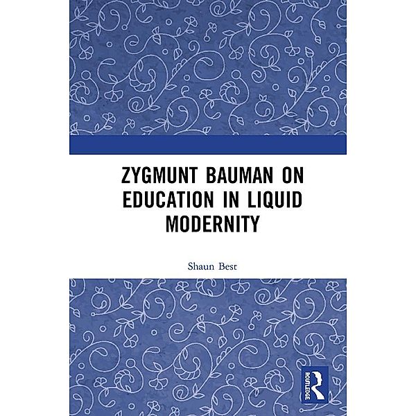 Zygmunt Bauman on Education in Liquid Modernity, Shaun Best