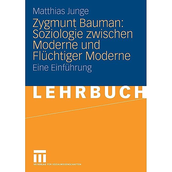 Zygmunt Bauman: Soziologie zwischen Moderne und Flüchtiger Moderne, Matthias Junge