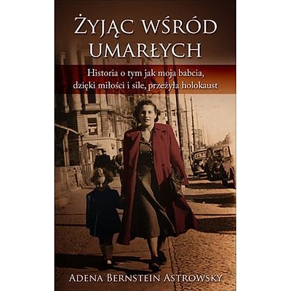 Zyjac posród umarlych or Zyjac wsród umarlych, Adena Bernstein Astrowsky