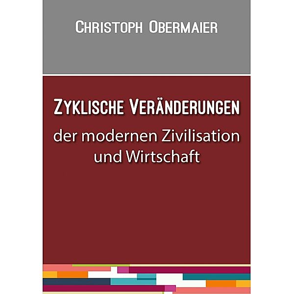 Zyklische Veränderungen der modernen Zivilisation und Wirtschaft, Christoph Obermaier