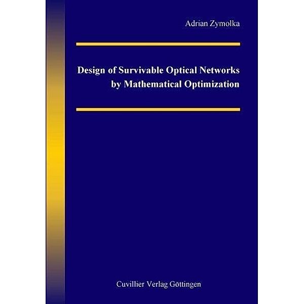 Zymolka, A: Design of Survivable Optical Networks by Mathema, Adrian Zymolka