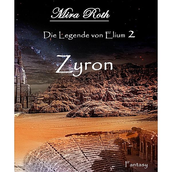 Zyron / Die Legende von Elium Bd.2, Mira Roth