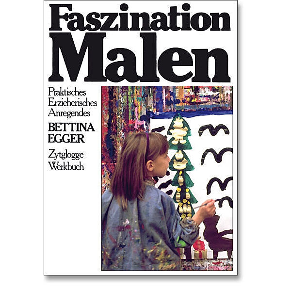 Zytglogge Werkbücher / Faszination Malen, Bettina Egger