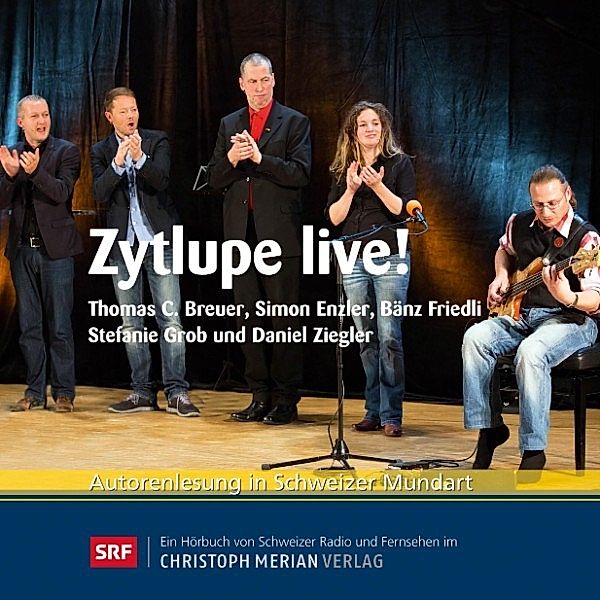 Zytlupe live!, Thomas C. Breuer, Simon Enzler, Bänz Friedli, Stefanie Grob, Daniel Ziegler