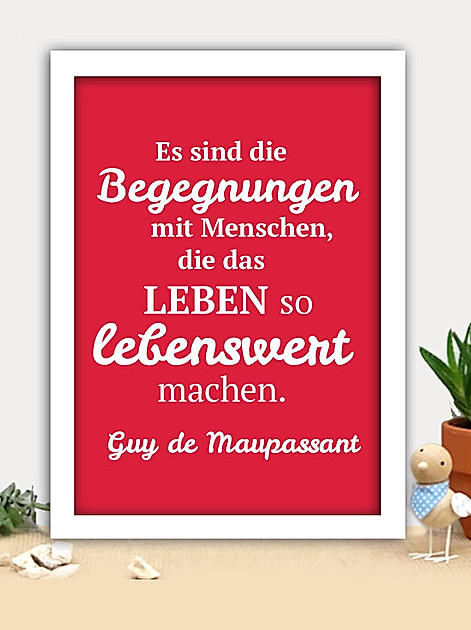 Es sind die Begegnungen mit Menschen, die das Leben so lebenswert machen. Guy de Maupassant