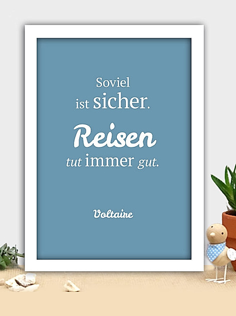 Soviel ist sicher. Reisen tut immer gut. - Voltaire