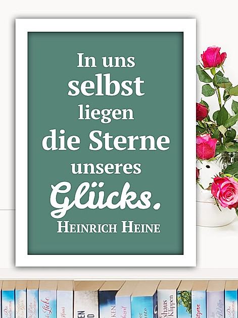 In uns selbst liegen die Sterne unseres Glücks. Heinrich Heine