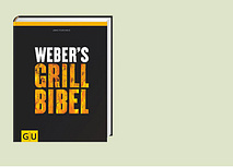 # Weber’s Grillbibel
Das Buch zum perfekten Grillen!